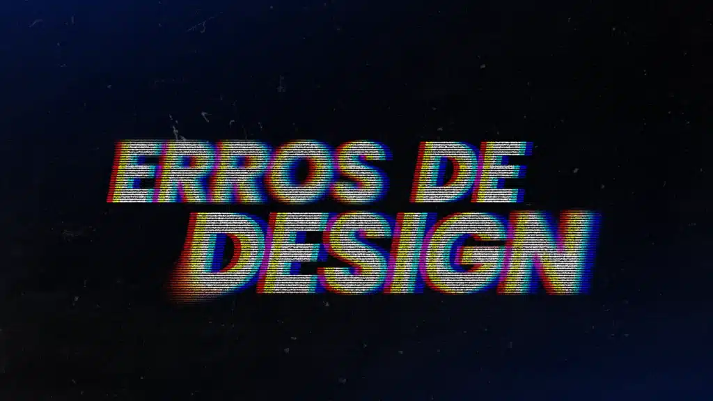 Imagem com a frase "Erros de Design" com o efeito de glitch, representando erros que devem ser evitados em uma apresentação.