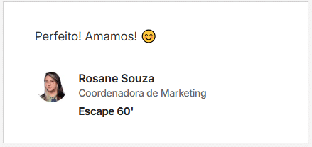 Depoimento da cliente escrito: Perfeito! Amamos!